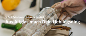 Schulgartennetzwerk Neukölln– Fortbildung: ReUp Your Impact– Innovatives Glasflaschen-Upcycling